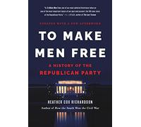 To Make Men Free: A History of the Republican Party