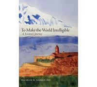 To Make the World Intelligible: A Scientist's Journey