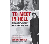 To Meet in Hell: Bergen-Belsen, the British Officer Who Liberated It, and the Jewish Girl He Saved