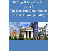 To Megali Idea-Dead or Alive? The Domestic Determinants of Gr oreign Policy