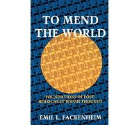 To Mend the World: Foundations of Post-Holocaust Jewish Thought