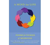 To Mind Your Life: Poems for Nurses and Midwives