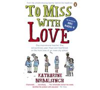 To Miss With Love: One Inspirational Teacher One Extraordinary Year by Katharine Birbalsingh (2011-05-24)