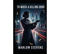 To Mock a Killing Bird - A High-Tech Architectural Thriller: High-Stakes Corporate Espionage: Witness the cutthroat world of international finance ... market variable. (Marlow Stevens Book Series)