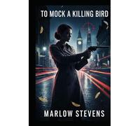 To Mock a Killing Bird - A High-Tech Architectural Thriller: High-Stakes Corporate Espionage: Witness the cutthroat world of international finance ... market variable. (Marlow Stevens Book Series)