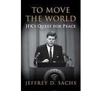 To Move The World: JFK's Quest for Peace