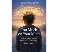 To Much on Your Mind: Understanding Mental Overload and Finding Calm Again (Stress & Sleep)