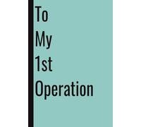 To My 1st Operation: 110 Blank Pages | 6x9Inches | Funny Notebook Gift Ideas, Sarcastic Saying Work Gag Gift for, Girls, Office Employees, Boss, Coworkers, Colleagues, Best Friend