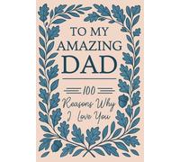 To My Amazing Dad: 100 Reasons Why I Love You: A Fill-In-The-Blank Gift Book For Fathers
