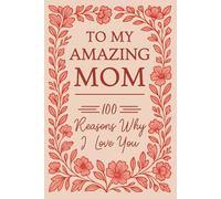 To My Amazing Mom: 100 Reasons Why I Love You | Fill-In-The-Blank Gift Book