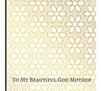 To My Beautiful God Mother: A Beautiful God Mother Gift Lined Journal With A Quote And A Page To Inscribe With A Message