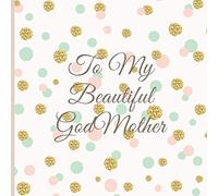 To My Beautiful GodMother: A Beautiful God Mother Gift Lined Journal With A Quote And A Page To Inscribe With A Message