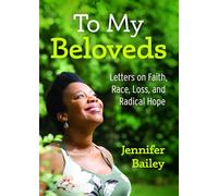 To My Beloveds: Letters on Faith, Race, Loss, and Radical Hope