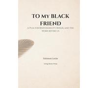 To My Black Friend: A Plea for Responsibility, Repair, and the Work Before Us