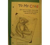 To My Child: We May No Longer Live in the Same House, but You're Always in My Heart : A Collection of Poems from Blue Mountain Arts