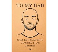 To My Dad: Our Everlasting Connection: A Heartfelt Guided Journal with Interactive Worksheets for Dad & Child
