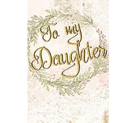 To my Daughter: Lined Journal with funny Quotes for Mom's who love their Daughters: Gift for New Moms, Moms to Be, Toddler moms & Teenager Moms!
