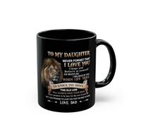 To My Daughter Lion Mug - Dad's Gift, 11OZ, Never Forget I Love You