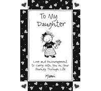 To My Daughter: Love and Encouragement to Carry With You on Your Journey Through Life