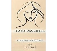 To My Daughter: Reflections, Memories, and Life Advice
