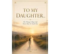TO MY DAUGHTER...: The Things I Hope Life Never Has To Teach You