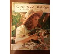 To My Daughter, With Love: A Mother's Memory Book
