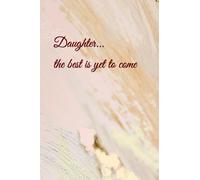 To My Daughter...: Words of Wisdom or Advice for your Daughter