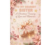 To My Dearest Sister: A Christmas Treasury of Love and Memories | Personalized Gift Journal for Sister | Cute Lined Keepsake Book for Siblings | ... Women & Teens (Christmas Love Gift Series)