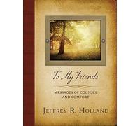 To My Friends: Messages of Counsel and Comfort