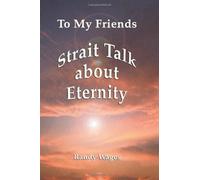 To My Friends: Strait Talk About Eternity