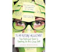 To My Future Assistant: Your Foolproof Guide to Handling the Boss from Hell