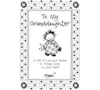 To My Granddaughter: A Gift of Love and Wisdom to Always Carry in Your Heart
