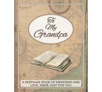 To My Grandpa: A Personalized Keepsake Memory Book Filled by Grandchild with Guided Prompts, Adventures & Stories: A Thoughtful Gift for Grandfather