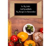 To My Kids And Grandkids: My Recipes to Remember