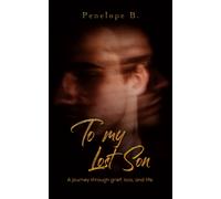 To My Lost Son : A journey through grief, loss, and life.