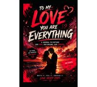 To my Love: You Are Everthing: A Romantic journal for Memories, Dreams & Forever Moments