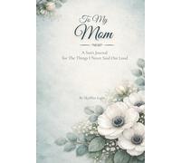 To My Mom: A Son's Journal for the Things I Never Said Out Loud (The Words That Stayed)