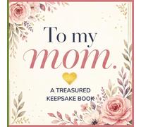 To My Mum: A Treasured Guided Keepsake Journal for Mothers day, Gratitude, Memories and Words Unspoken