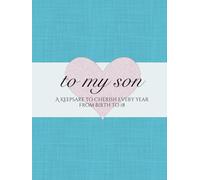 To my son: A Keepsake to Cherish Every Year from Birth to 18