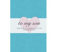 To my son: A Keepsake to Cherish Every Year from Birth to 18