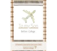 To my Son, Before College: A Parent's Journal to Give your child before College.