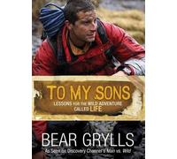 To My Sons: Lessons for the Wild Adventure Called Life