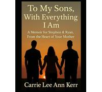 To My Sons, With Everything I am: A Memoir for Stephen & Ryan, From the Heart of Your Mother (My Walk With Dragonflies)