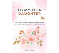 To My Teen Daughter: A Sentimental Keepsake Gift from Mom - 52 Weekly Messages with Space to Reflect