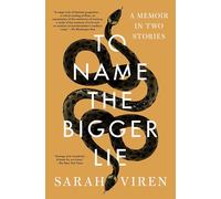 To Name the Bigger Lie : A Memoir in Two Stories