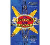 To Nativity and Beyond: Worship resources for Advent, Christmas and Epiphany