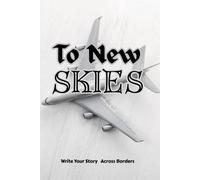 TO NEW SKIES: A Guided Travel & Self-Discovery Journal for New Beginnings Abroad - 4-Month Journey for Students, Travelers & Dream Chasers