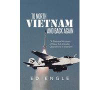 To North Vietnam and Back Again: A Personal Account of Navy A6 Intruder Operations in Vietnam