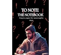 TO NOTE - THE NOTEBOOK: Simple pages for meaningful days