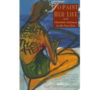 To Paint her Life - Charlotte Salomon in the Nazi Era